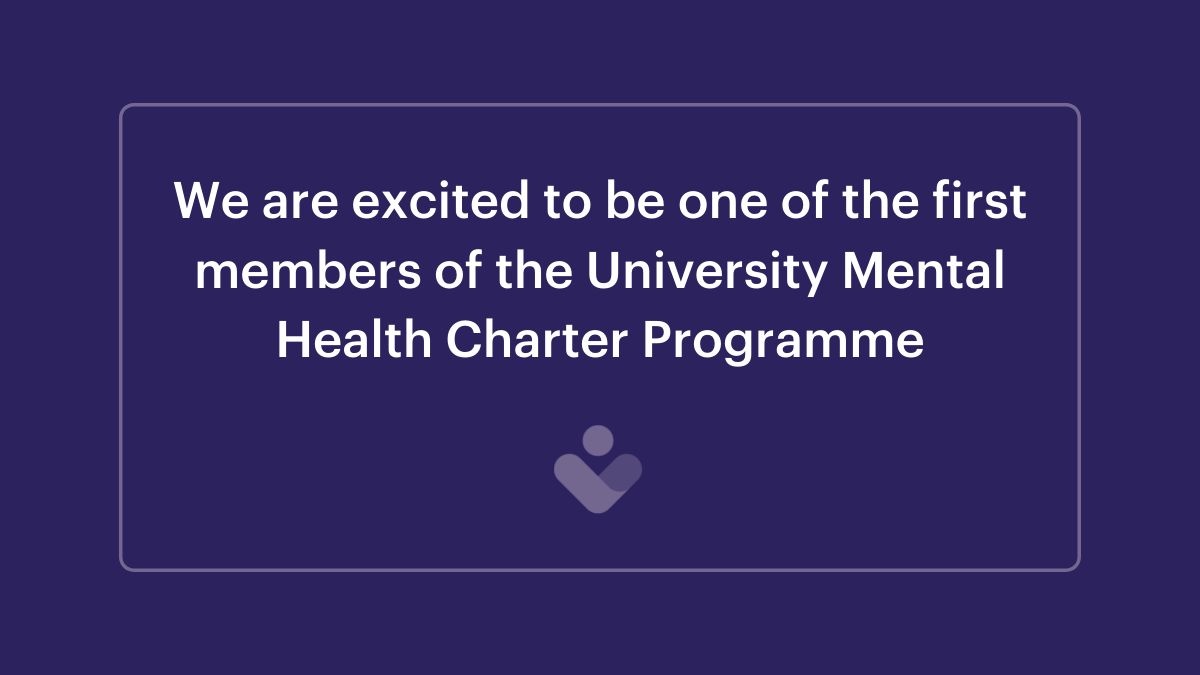 We are excited to be one of the first members of the University Mental Health Charter Programme